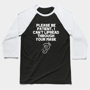 Please Be Patient, I Can’t Lipread Through Your Mask Hearing Impaired, Deaf Culture, Hard Of Hearing Baseball T-Shirt